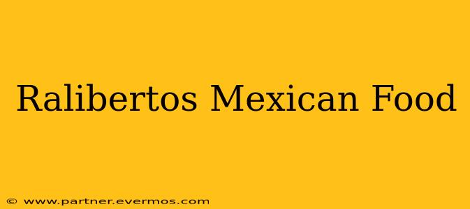 Ralibertos Mexican Food