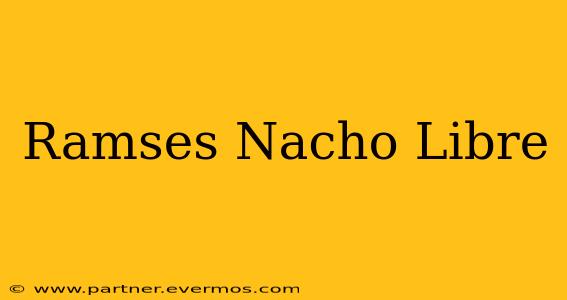 Ramses Nacho Libre