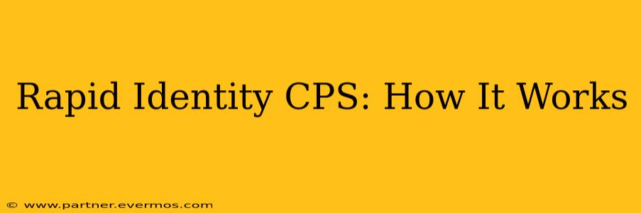 Rapid Identity CPS: How It Works