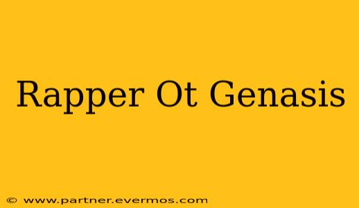 Rapper Ot Genasis