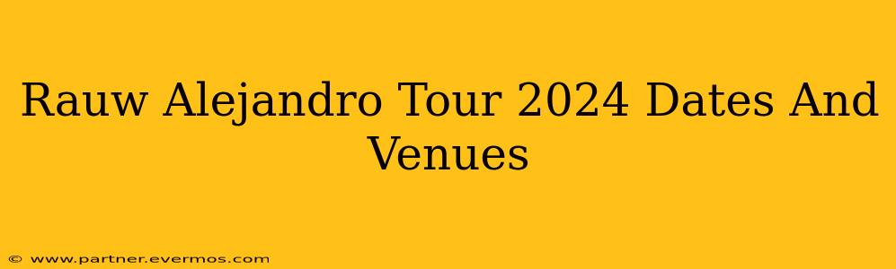 Rauw Alejandro Tour 2024 Dates And Venues