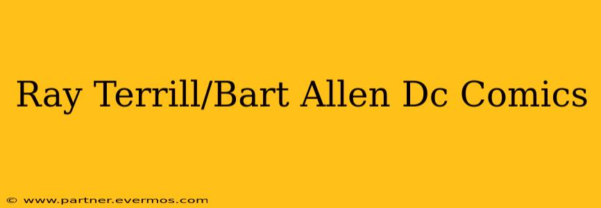 Ray Terrill/Bart Allen Dc Comics