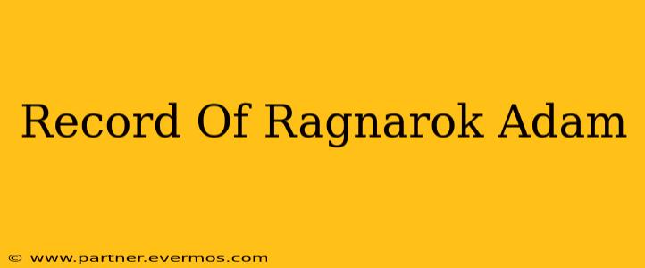 Record Of Ragnarok Adam