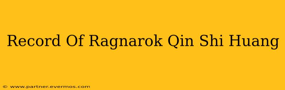 Record Of Ragnarok Qin Shi Huang