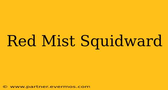 Red Mist Squidward