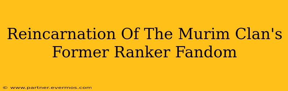 Reincarnation Of The Murim Clan's Former Ranker Fandom