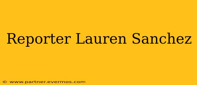 Reporter Lauren Sanchez