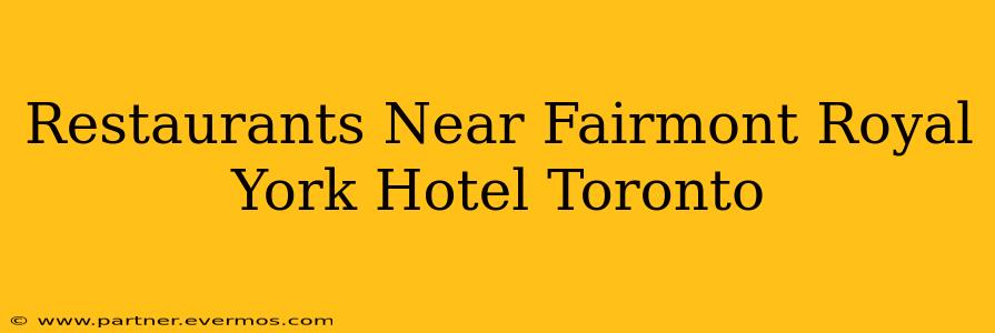 Restaurants Near Fairmont Royal York Hotel Toronto