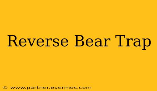 Reverse Bear Trap