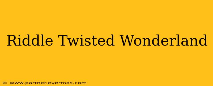 Riddle Twisted Wonderland