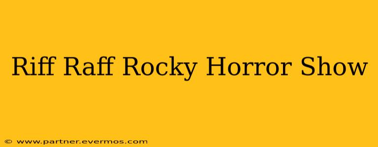 Riff Raff Rocky Horror Show