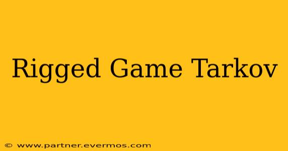 Rigged Game Tarkov
