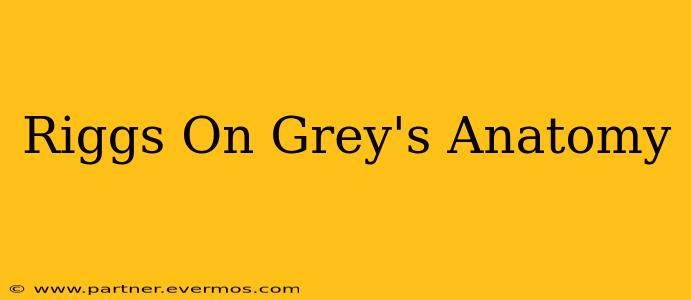 Riggs On Grey's Anatomy