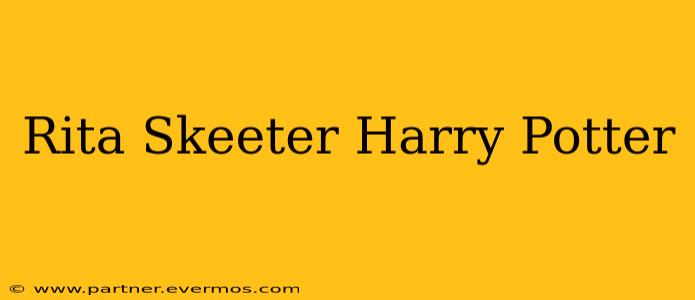 Rita Skeeter Harry Potter