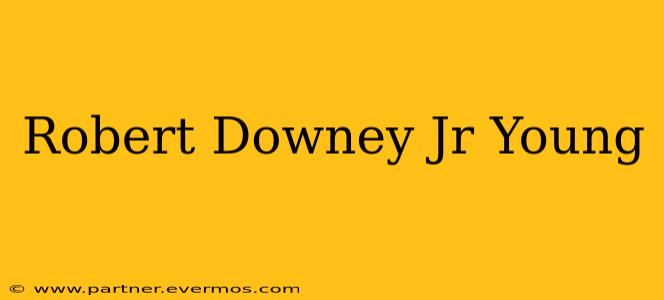 Robert Downey Jr Young