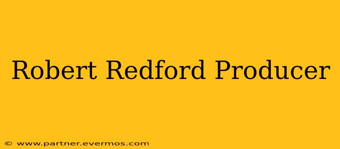 Robert Redford Producer