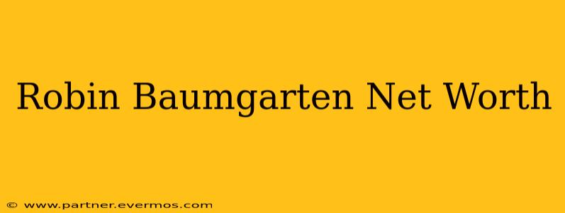 Robin Baumgarten Net Worth