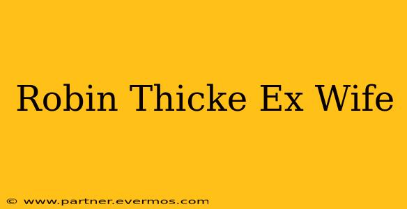 Robin Thicke Ex Wife