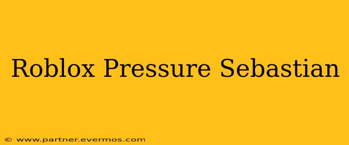 Roblox Pressure Sebastian