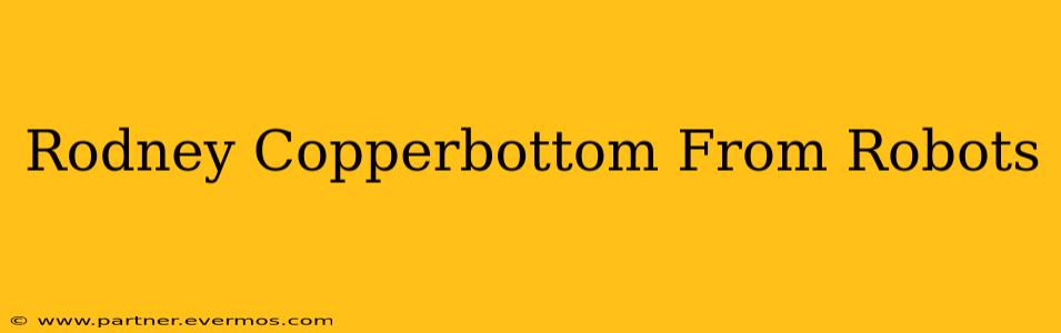 Rodney Copperbottom From Robots