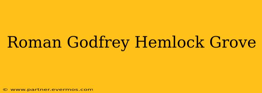 Roman Godfrey Hemlock Grove