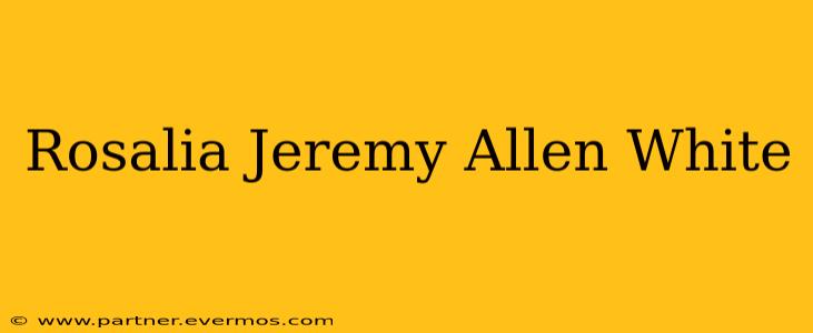 Rosalia Jeremy Allen White