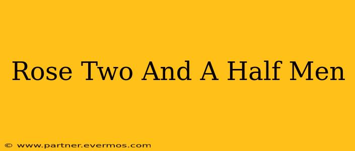 Rose Two And A Half Men