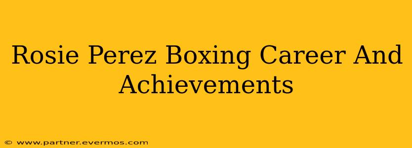 Rosie Perez Boxing Career And Achievements