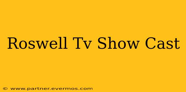 Roswell Tv Show Cast