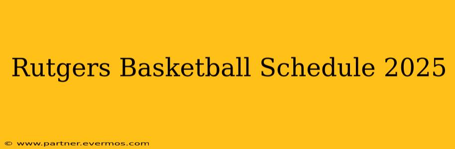 Rutgers Basketball Schedule 2025