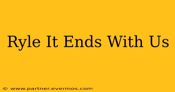 Ryle It Ends With Us
