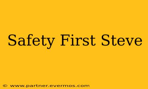 Safety First Steve