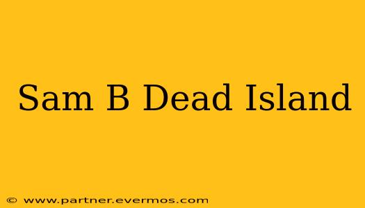 Sam B Dead Island