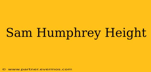 Sam Humphrey Height