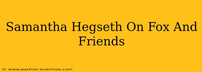Samantha Hegseth On Fox And Friends