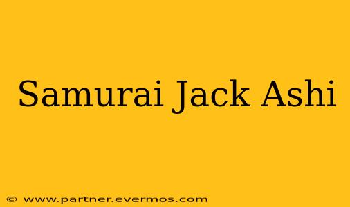 Samurai Jack Ashi
