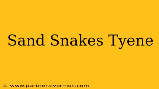 Sand Snakes Tyene