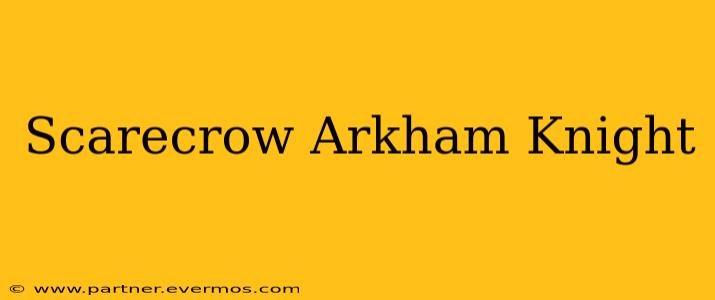 Scarecrow Arkham Knight