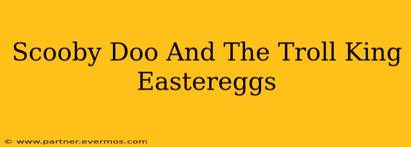 Scooby Doo And The Troll King Eastereggs