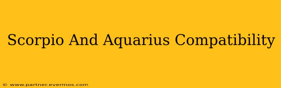 Scorpio And Aquarius Compatibility