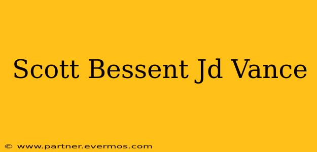 Scott Bessent Jd Vance