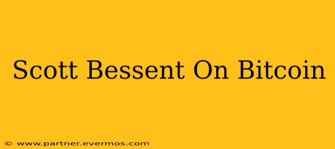 Scott Bessent On Bitcoin
