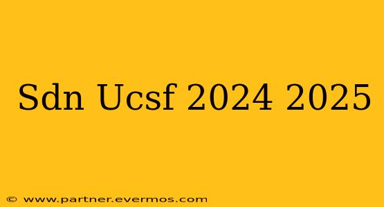 Sdn Ucsf 2024 2025