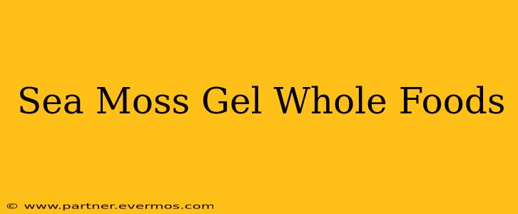 Sea Moss Gel Whole Foods