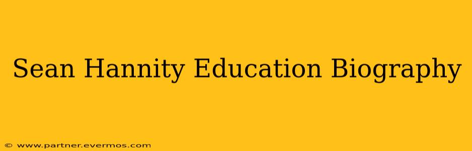 Sean Hannity Education Biography