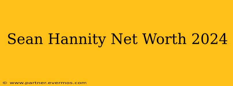 Sean Hannity Net Worth 2024