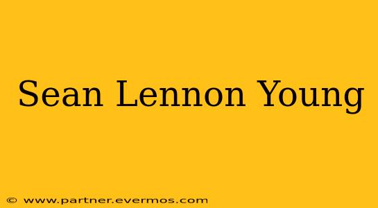 Sean Lennon Young