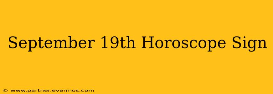 September 19th Horoscope Sign