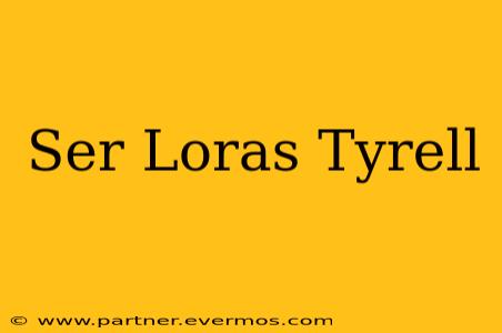 Ser Loras Tyrell