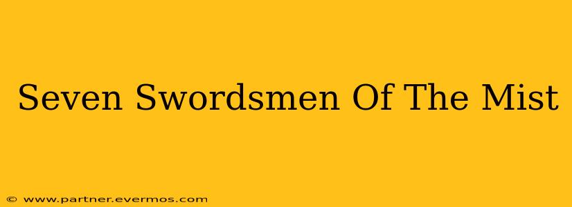 Seven Swordsmen Of The Mist